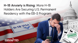 H-1B Anxiety is Rising: More H-1B Holders Are Securing U.S. Permanent Residency With the EB-5 Program